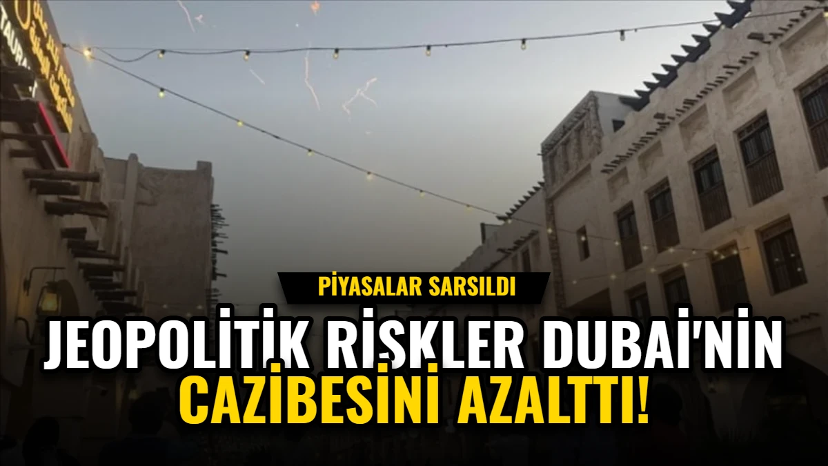 Jeopolitik Riskler Dubai'nin Cazibesini Azalttı: Piyasalar Sarsıldı