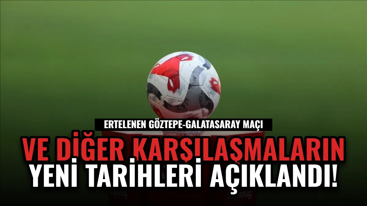 Ertelenen Göztepe-Galatasaray Maçı ve Diğer Karşılaşmaların Yeni Tarihleri Açıklandı!