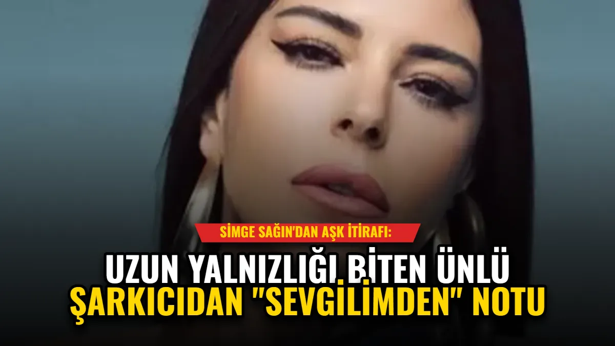 Simge Sağın'dan Aşk İtirafı: Uzun Yalnızlığı Biten Ünlü Şarkıcıdan "Sevgilimden" Notu