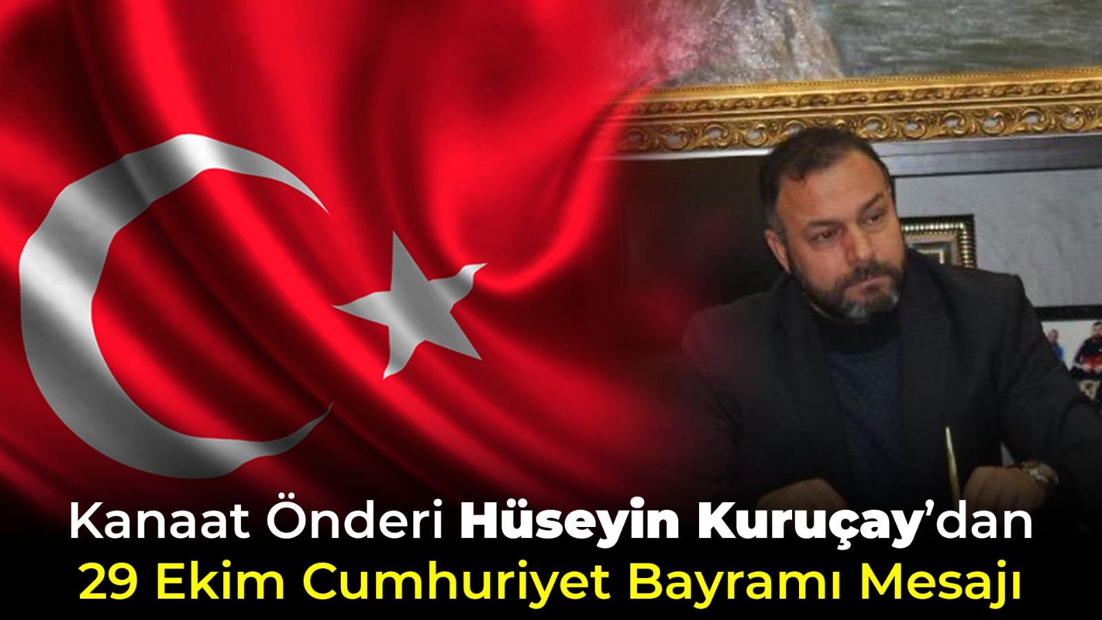 Kanaat Önderi Hüseyin Kuruçay’dan 29 Ekim Cumhuriyet Bayramı Mesajı